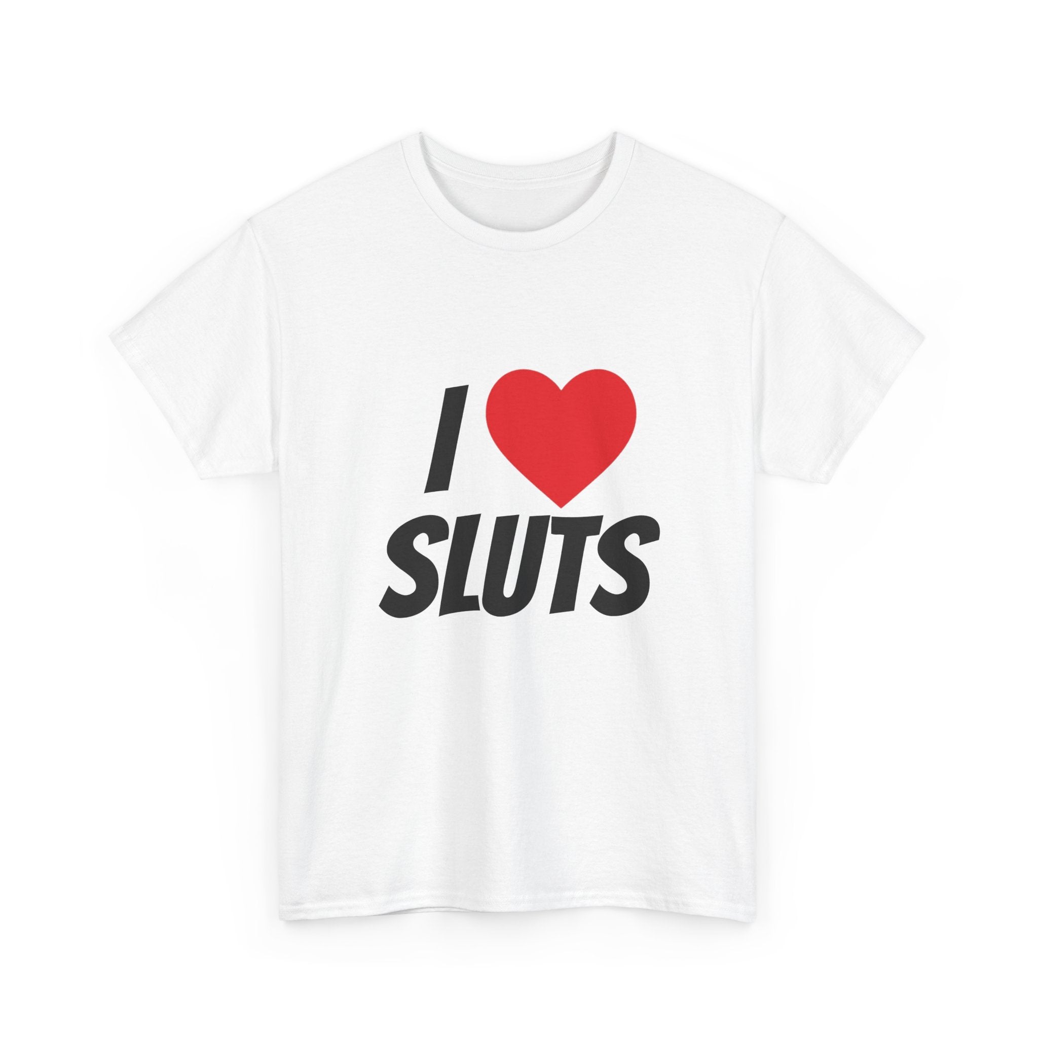 I love sluts