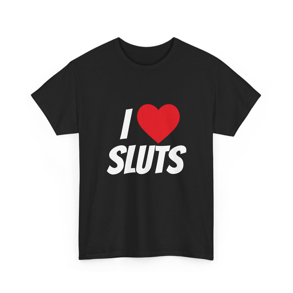 I love sluts