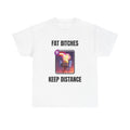 Fat Bitches Keep Distance